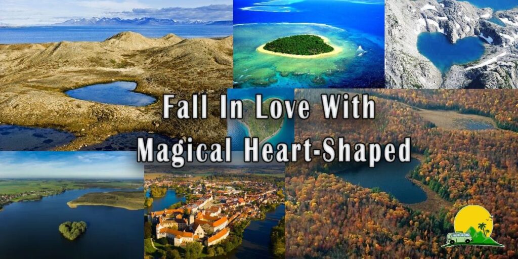 Fall In Love with Magical Heart-Shaped Places Around the World