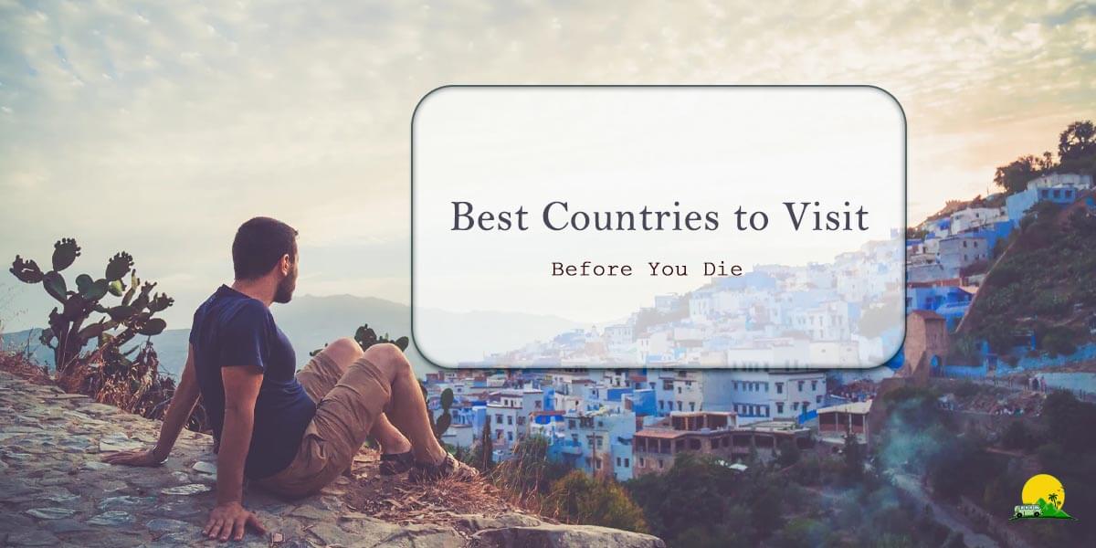 top 5 countries to visit before you die